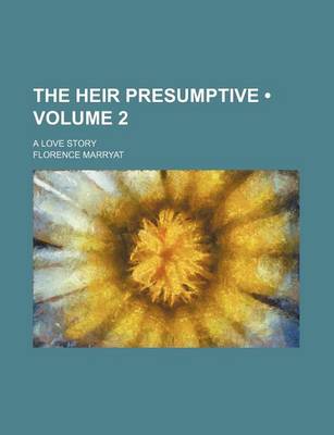 Book cover for The Heir Presumptive (Volume 2); A Love Story