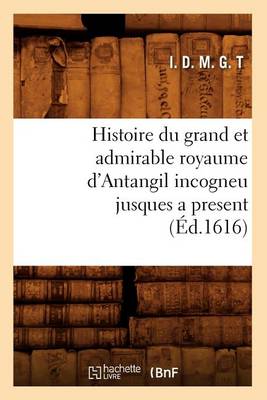 Book cover for Histoire Du Grand Et Admirable Royaume d'Antangil Incogneu Jusques a Present (Ed.1616)