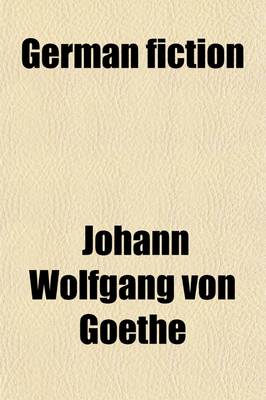 Book cover for German Fiction; J. W. Von Goethe, Gottfried Keller, Theodor Fontane, Theodor Storm