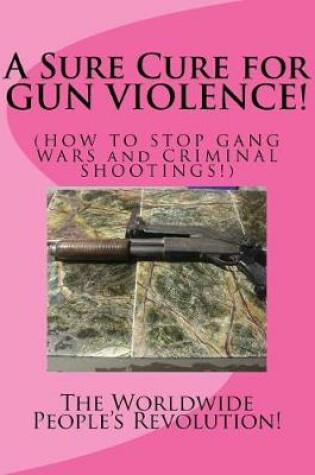 Cover of A Sure Cure for GUN VIOLENCE!