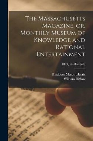 Cover of The Massachusetts Magazine, or, Monthly Museum of Knowledge and Rational Entertainment; 1894 Jul.-Dec. (v.6)