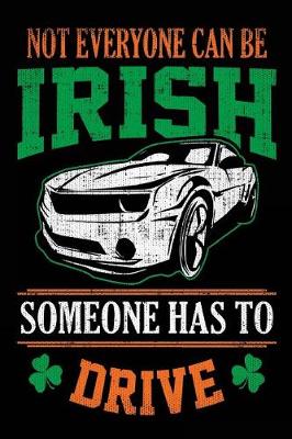 Book cover for Not Everyone Can Be Irish Someone Has To Drive