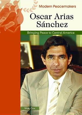 Book cover for Oscar Arias Sanchez: Bringing Peace to Central America. Modern Peacemakers.