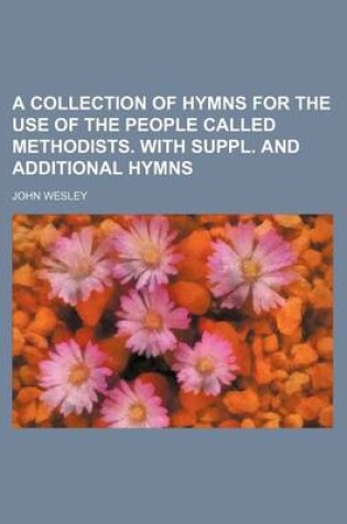 Cover of A Collection of Hymns for the Use of the People Called Methodists. with Suppl. and Additional Hymns