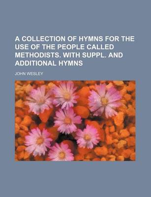 Book cover for A Collection of Hymns for the Use of the People Called Methodists. with Suppl. and Additional Hymns