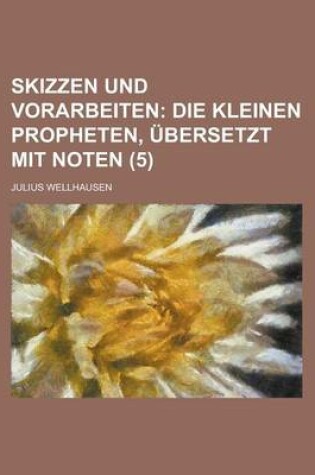 Cover of Skizzen Und Vorarbeiten (5); Die Kleinen Propheten, Ubersetzt Mit Noten