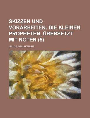 Book cover for Skizzen Und Vorarbeiten (5); Die Kleinen Propheten, Ubersetzt Mit Noten