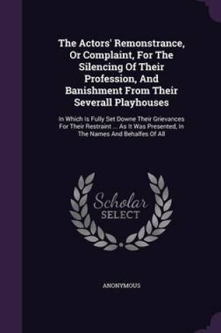 Cover of The Actors' Remonstrance, or Complaint, for the Silencing of Their Profession, and Banishment from Their Severall Playhouses