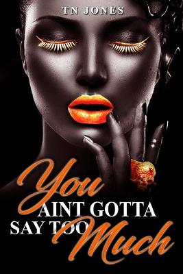 Book cover for You Ain't Gotta Say Too Much