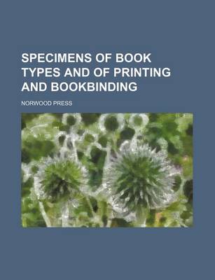 Book cover for Specimens of Book Types and of Printing and Bookbinding