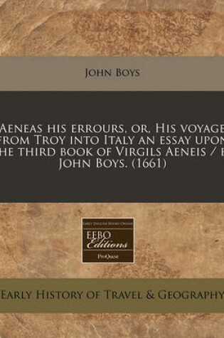 Cover of Aeneas His Errours, Or, His Voyage from Troy Into Italy an Essay Upon the Third Book of Virgils Aeneis / By John Boys. (1661)