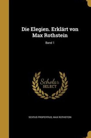 Cover of Die Elegien. Erklart Von Max Rothstein; Band 1