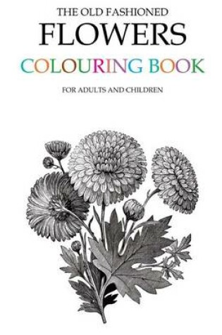 Cover of The Old Fashioned Flowers Colouring Book