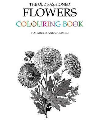 Book cover for The Old Fashioned Flowers Colouring Book