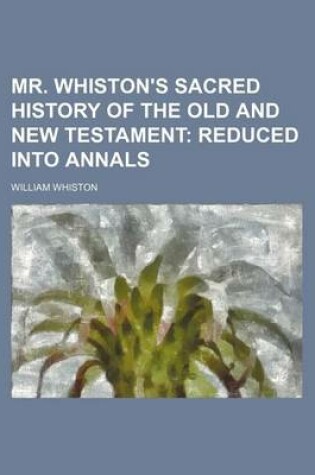 Cover of Mr. Whiston's Sacred History of the Old and New Testament