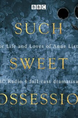 Cover of Such Sweet Possession: The Life and Loves of "Gentleman Jack", Anne Lister