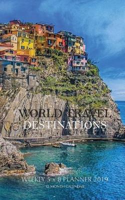 Book cover for World Travel Destinations Weekly 5 x 8 Planner 2019