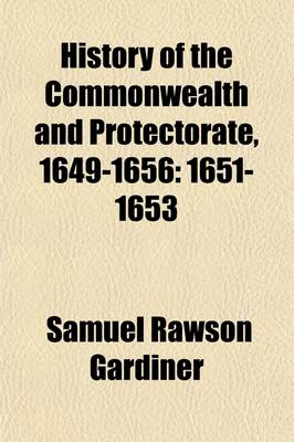 Book cover for History of the Commonwealth and Protectorate, 1649-1656 Volume 2; 1651-1653