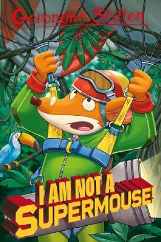 Cover of Geronimo Stilton: I Am Not A Supermouse!