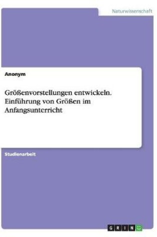 Cover of Groessenvorstellungen entwickeln. Einfuhrung von Groessen im Anfangsunterricht