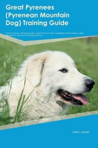 Cover of Great Pyrenees (Pyrenean Mountain Dog) Training Guide Great Pyrenees Training Includes