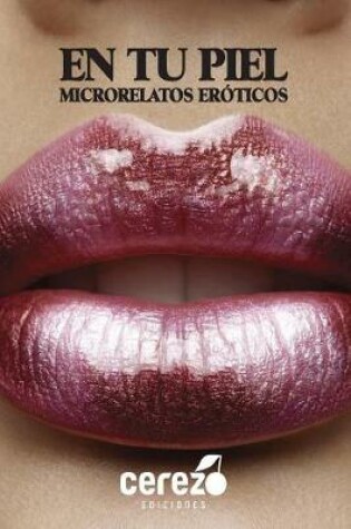 Cover of I Antologia de Microrrelatos Eroticos En tu Piel de Cerezo Ediciones