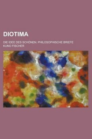 Cover of Diotima; Die Idee Des Schonen. Philosophische Briefe