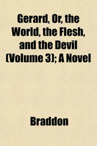 Cover of Gerard, Or, the World, the Flesh, and the Devil (Volume 3); A Novel