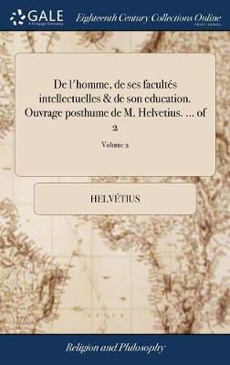 Book cover for de l'Homme, de Ses Facultes Intellectuelles & de Son Education. Ouvrage Posthume de M. Helvetius. ... of 2; Volume 2