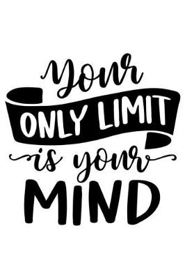 Book cover for Your Only Limit Is Your Mind