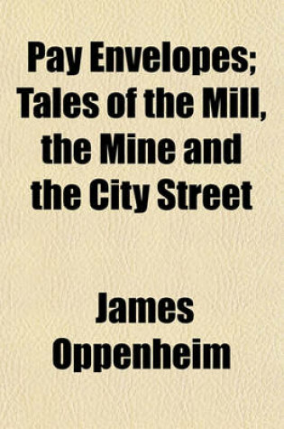 Cover of Pay Envelopes; Tales of the Mill, the Mine and the City Street