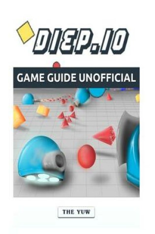 Cover of Diep.IO Game Guide Unofficial