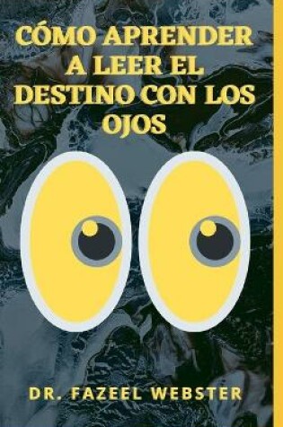 Cover of Cómo Aprender a Leer El Destino Con Los Ojos