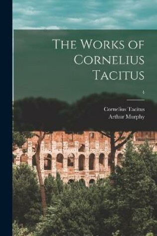 Cover of The Works of Cornelius Tacitus; 4