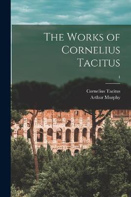 Book cover for The Works of Cornelius Tacitus; 4