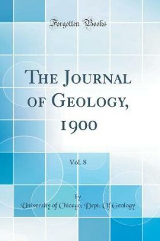 Cover of The Journal of Geology, 1900, Vol. 8 (Classic Reprint)