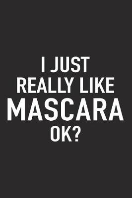 Book cover for I Just Really Like Mascara Ok?