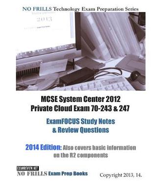 Book cover for MCSE System Center 2012 Private Cloud Exam 70-243 & 247 ExamFOCUS Study Notes & Review Questions