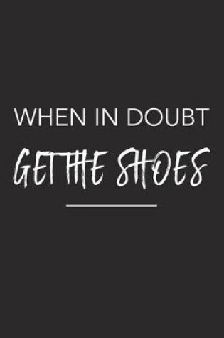 Cover of When in Doubt Get the Shoes