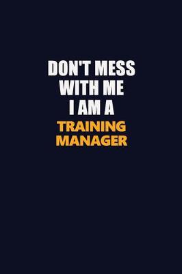 Book cover for Don't Mess With Me I Am A Training Manager