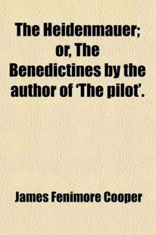 Cover of The Heidenmauer; Or, the Benedictines by the Author of 'The Pilot'.