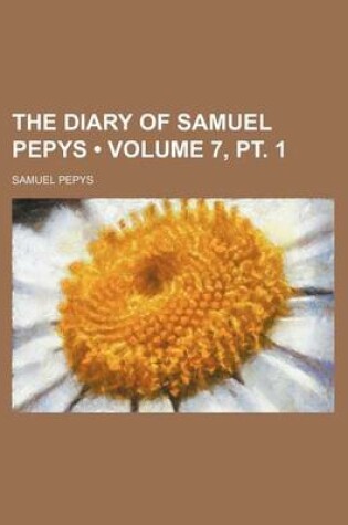 Cover of The Diary of Samuel Pepys (Volume 7, PT. 1)