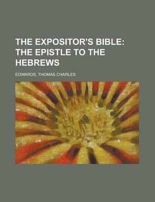 Book cover for The Expositor's Bible; The Epistle to the Hebrews