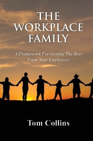 Cover of The Workplace Family: A Framework for Getting the Best From Your Employees