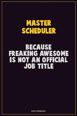 Book cover for Master Scheduler, Because Freaking Awesome Is Not An Official Job Title