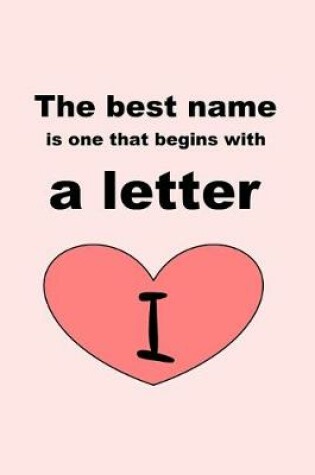 Cover of The best name is one that begins with a letter I