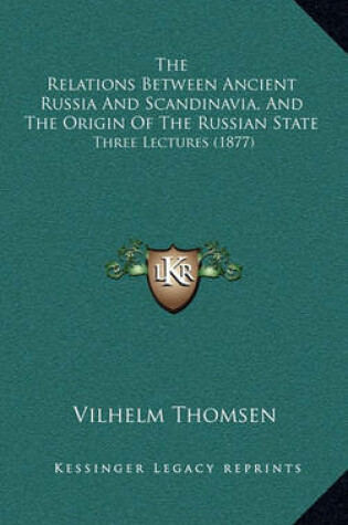 Cover of The Relations Between Ancient Russia and Scandinavia, and the Origin of the Russian State