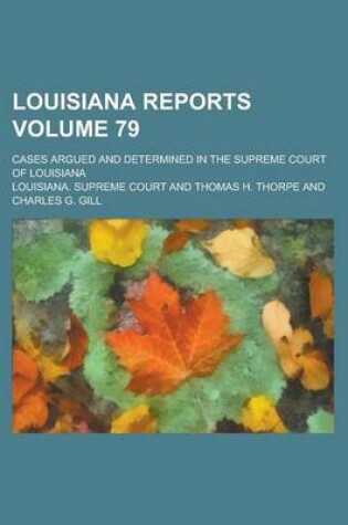 Cover of Louisiana Reports; Cases Argued and Determined in the Supreme Court of Louisiana Volume 79