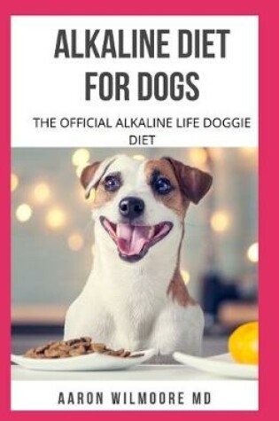 Cover of Alkaline Diet for Dogs