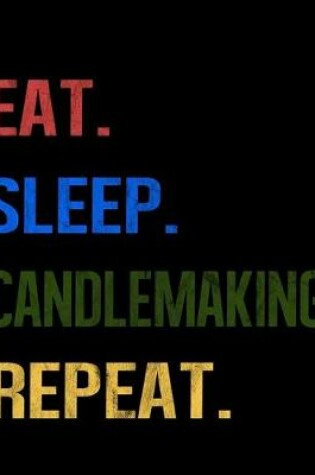 Cover of Eat Sleep Candlemaking Repeat